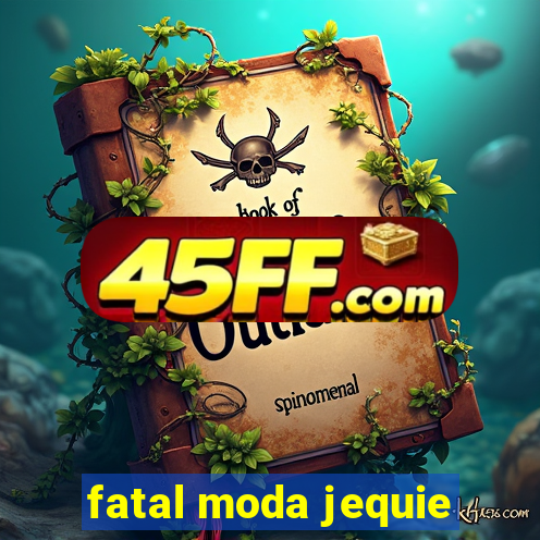 fatal moda jequie